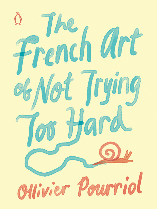 Title details for The French Art of Not Trying Too Hard by Ollivier Pourriol - Wait list